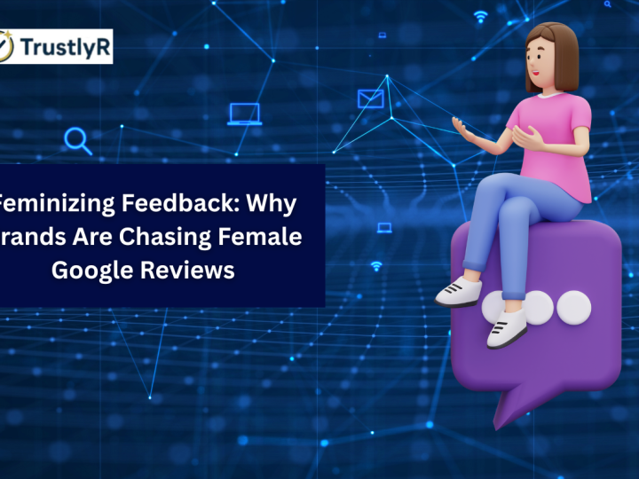 Feminizing Feedback: Why Brands Are Chasing Female Google Reviews